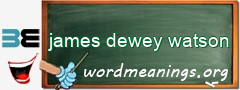 WordMeaning blackboard for james dewey watson